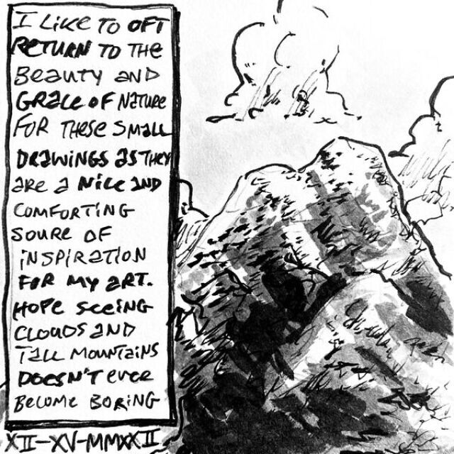 A tall mountain with several points and patches of trees sits surrounded by tall clouds. A caption to the side reads: I like to oft return to the beauty and grace of nature for these small drawings as they are a nice and comforting inspiration for my art. Hope seeing clouds and tall mountains doesn't ever become boring.