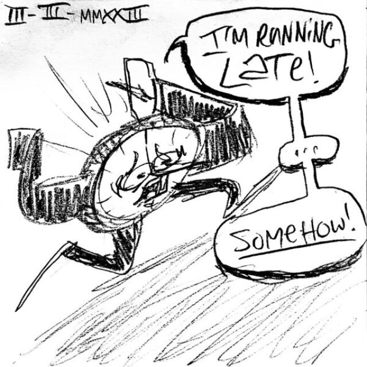 A panicked wristwatch sprints yelling "I'm running late!... Somehow!"