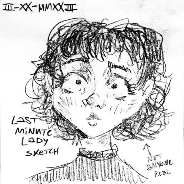 A portrait of a young woman with big eyes and short, curly dark hair. One caption points to her that says "Not Anyone Real" while another reads "Last Minute Lady Sketch."